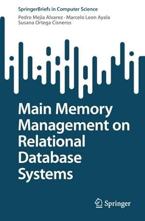 Imagen del vendedor de Main Memory Management on Relational Database Systems (SpringerBriefs in Computer Science) by Mejia Alvarez, Pedro, Leon Ayala, Marcelo, Ortega Cisneros, Susana [Paperback ] a la venta por booksXpress