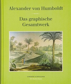 Das graphische Gesamtwerk. Alexander von Humboldt. Herausgegeben von Oliver Lubrich. Unter Mitarb...