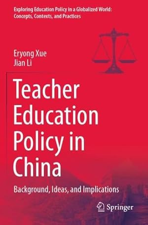 Immagine del venditore per Teacher Education Policy in China: Background, Ideas, and Implications (Exploring Education Policy in a Globalized World: Concepts, Contexts, and Practices) by Xue, Eryong, Li, Jian [Paperback ] venduto da booksXpress