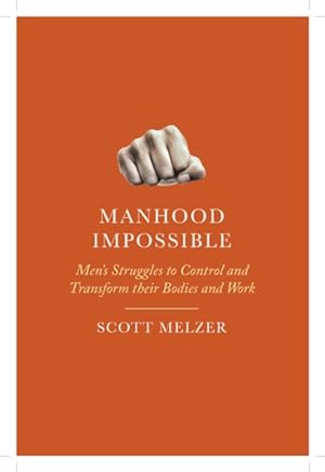 Immagine del venditore per Manhood Impossible : Men's Struggles to Control and Transform Their Bodies and Work venduto da GreatBookPrices