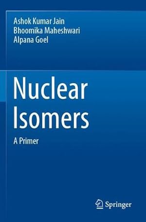 Seller image for Nuclear Isomers: A Primer by Jain, Ashok Kumar, Maheshwari, Bhoomika, Goel, Alpana [Paperback ] for sale by booksXpress