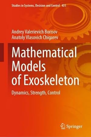 Imagen del vendedor de Mathematical Models of Exoskeleton: Dynamics, Strength, Control (Studies in Systems, Decision and Control, 431) by Borisov, Andrey Valerievich, Chigarev, Anatoly Vlasovich [Hardcover ] a la venta por booksXpress