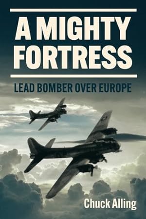 Image du vendeur pour A Mighty Fortress: Lead Bomber Over Europe by Alling, Charles [Mass Market Paperback ] mis en vente par booksXpress