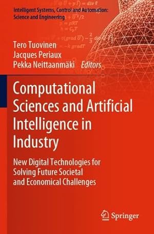Immagine del venditore per Computational Sciences and Artificial Intelligence in Industry: New Digital Technologies for Solving Future Societal and Economical Challenges . and Automation: Science and Engineering, 76) [Paperback ] venduto da booksXpress
