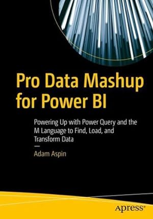 Imagen del vendedor de Pro Data Mashup for Power BI: Powering Up with Power Query and the M Language to Find, Load, and Transform Data by Aspin, Adam [Paperback ] a la venta por booksXpress