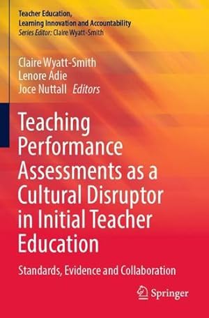 Seller image for Teaching Performance Assessments as a Cultural Disruptor in Initial Teacher Education: Standards, Evidence and Collaboration (Teacher Education, Learning Innovation and Accountability) [Paperback ] for sale by booksXpress