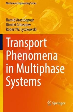 Seller image for Transport Phenomena in Multiphase Systems (Mechanical Engineering Series) by Arastoopour, Hamid, Gidaspow, Dimitri, Lyczkowski, Robert W. [Paperback ] for sale by booksXpress