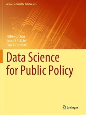 Seller image for Data Science for Public Policy (Springer Series in the Data Sciences) by Chen, Jeffrey C., Rubin, Edward A., Cornwall, Gary J. [Paperback ] for sale by booksXpress