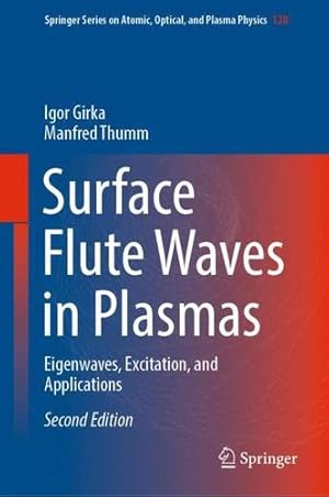 Immagine del venditore per Surface Flute Waves in Plasmas: Eigenwaves, Excitation, and Applications (Springer Series on Atomic, Optical, and Plasma Physics, 120) by Girka, Igor, Thumm, Manfred [Hardcover ] venduto da booksXpress