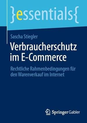 Seller image for Verbraucherschutz im E-Commerce: Rechtliche Rahmenbedingungen f ¼r den Warenverkauf im Internet (essentials) (German Edition) by Stiegler, Sascha [Paperback ] for sale by booksXpress