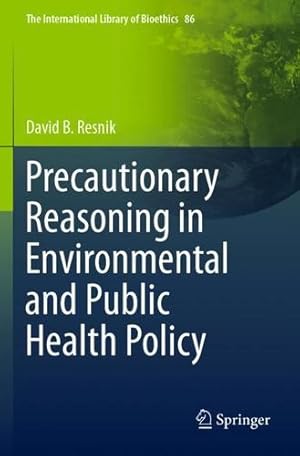 Bild des Verkufers fr Precautionary Reasoning in Environmental and Public Health Policy (The International Library of Bioethics) by Resnik, David B. [Paperback ] zum Verkauf von booksXpress