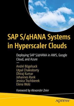 Seller image for SAP S/4HANA Systems in Hyperscaler Clouds: Deploying SAP S/4HANA in AWS, Google Cloud, and Azure by B ¶gelsack, Andr ©, Chakraborty, Utpal, Kumar, Dhiraj, Rank, Johannes, Tischbierek, Jessica, Wolz, Elena [Paperback ] for sale by booksXpress