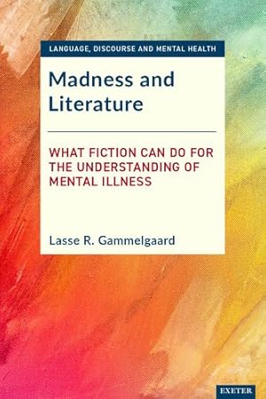 Immagine del venditore per Madness and Literature: What Fiction Can Do for the Understanding of Mental Illness (Language, Discourse and Mental Health) [Hardcover ] venduto da booksXpress