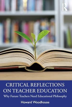 Imagen del vendedor de Critical Reflections on Teacher Education by Woodhouse, Howard [Paperback ] a la venta por booksXpress