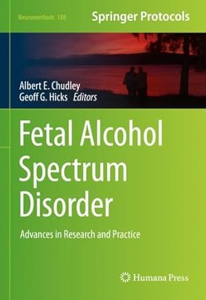 Image du vendeur pour Fetal Alcohol Spectrum Disorder: Advances in Research and Practice (Neuromethods, 188) [Hardcover ] mis en vente par booksXpress