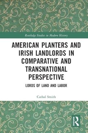 Bild des Verkufers fr American Planters and Irish Landlords in Comparative and Transnational Perspective: Lords of Land and Labor (Routledge Studies in Modern History) by Smith, Cathal [Paperback ] zum Verkauf von booksXpress