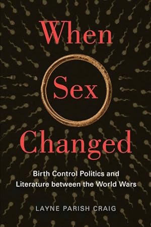 Imagen del vendedor de When Sex Changed : Birth Control Politics and Literature Between the World Wars a la venta por GreatBookPrices