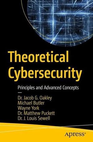 Seller image for Theoretical Cybersecurity: Principles and Advanced Concepts by Oakley, Jacob G., Butler, Michael, York, Wayne, Puckett, Matthew, Sewell, J. Louis [Paperback ] for sale by booksXpress
