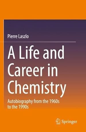 Seller image for A Life and Career in Chemistry: Autobiography from the 1960s to the 1990s by Laszlo, Pierre [Paperback ] for sale by booksXpress