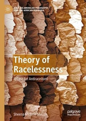 Seller image for Theory of Racelessness: A Case for Antirace(ism) (African American Philosophy and the African Diaspora) by Mason, Sheena Michele [Hardcover ] for sale by booksXpress