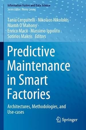 Seller image for Predictive Maintenance in Smart Factories: Architectures, Methodologies, and Use-cases (Information Fusion and Data Science) [Paperback ] for sale by booksXpress