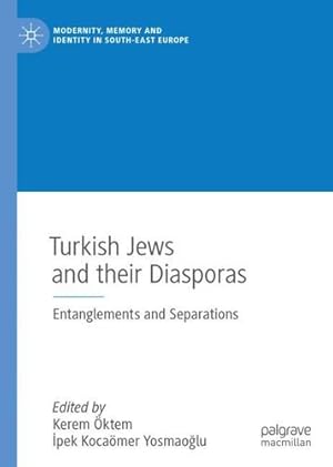 Imagen del vendedor de Turkish Jews and their Diasporas: Entanglements and Separations (Modernity, Memory and Identity in South-East Europe) [Hardcover ] a la venta por booksXpress