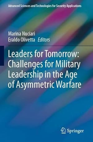 Seller image for Leaders for Tomorrow: Challenges for Military Leadership in the Age of Asymmetric Warfare (Advanced Sciences and Technologies for Security Applications) [Paperback ] for sale by booksXpress