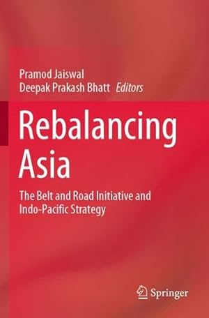 Immagine del venditore per Rebalancing Asia: The Belt and Road Initiative and Indo-Pacific Strategy [Paperback ] venduto da booksXpress