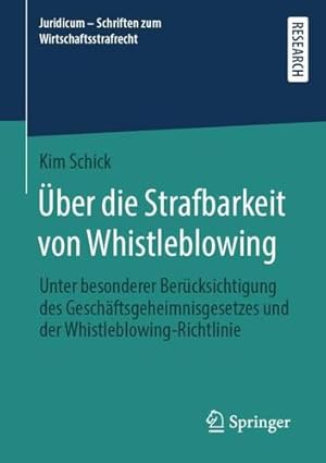 Bild des Verkufers fr   ber die Strafbarkeit von Whistleblowing: Unter besonderer Ber ¼cksichtigung des Gesch ¤ftsgeheimnisgesetzes und der Whistleblowing-Richtlinie . Wirtschaftsstrafrecht, 7) (German Edition) by Schick, Kim [Paperback ] zum Verkauf von booksXpress