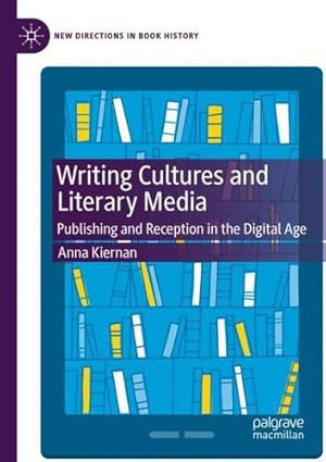 Imagen del vendedor de Writing Cultures and Literary Media: Publishing and Reception in the Digital Age (New Directions in Book History) by Kiernan, Anna [Paperback ] a la venta por booksXpress