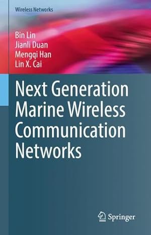 Immagine del venditore per Next Generation Marine Wireless Communication Networks (Wireless Networks) by Lin, Bin, Duan, Jianli, Han, Mengqi, Cai, Lin X. [Hardcover ] venduto da booksXpress