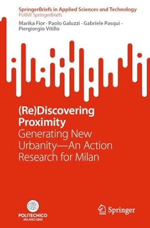 Seller image for (Re)Discovering Proximity: Generating New UrbanityâAn Action Research for Milan (SpringerBriefs in Applied Sciences and Technology) by Fior, Marika, Galuzzi, Paolo, Pasqui, Gabriele, Vitillo, Piergiorgio [Paperback ] for sale by booksXpress