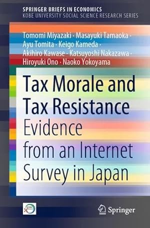 Seller image for Tax Morale and Tax Resistance: Evidence from an Internet Survey in Japan (SpringerBriefs in Economics) by Miyazaki, Tomomi, Tamaoka, Masayuki, Tomita, Ayu, Kameda, Keigo, Kawase, Akihiro, Nakazawa, Katsuyoshi, Ono, Hiroyuki, Yokoyama, Naoko [Paperback ] for sale by booksXpress