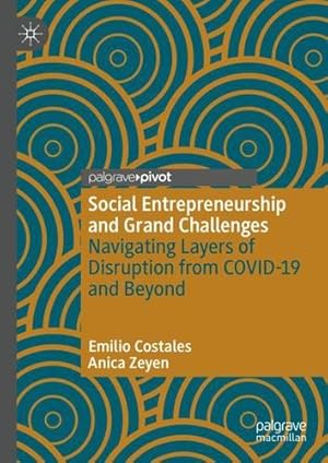 Immagine del venditore per Social Entrepreneurship and Grand Challenges: Navigating Layers of Disruption from COVID-19 and Beyond by Costales, Emilio, Zeyen, Anica [Hardcover ] venduto da booksXpress