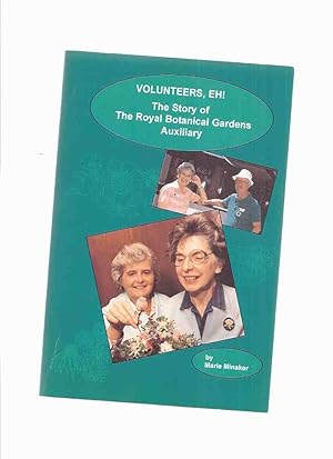 Immagine del venditore per Volunteers, EH! The Story of the Royal Botanical Gardens Auxiliary ( RBG ) ( Hamilton / Burlington, Ontario ) venduto da Leonard Shoup