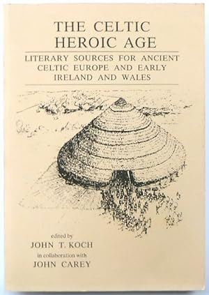 Seller image for The Celtic Heroic Age: Literary Sources for Ancient Celtic Europe and Early Ireland and Wales for sale by PsychoBabel & Skoob Books