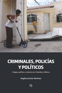 Image du vendeur pour Criminales, policas y polticos : drogas, poltica y violencia en Colombia y Mxico / Anglica Durn Martnez ; traducido por Mariana Serrano Zalamea. mis en vente par Iberoamericana, Librera