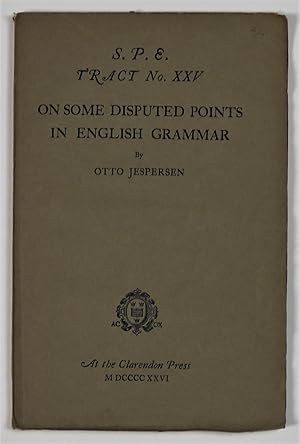 S.P.E. Tract No. XXV On Some Disputed Points in English Grammar Society of Pure English