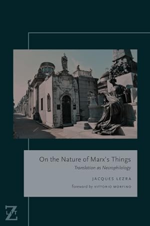 Bild des Verkufers fr On the Nature of Marx's Things : Translation as Necrophilology zum Verkauf von GreatBookPrices