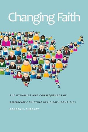 Image du vendeur pour Changing Faith : The Dynamics and Consequences of Americans' Shifting Religious Identities mis en vente par GreatBookPrices