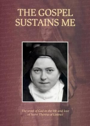 Seller image for The Gospel Sustains Me: The Word of God in the Life and Love of Saint Therese of Lisieux for sale by WeBuyBooks