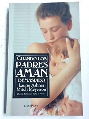 Seller image for Cuando los padres aman demasiado - Querer demasiado tiene su precio for sale by Libros Tobal