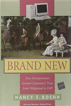 Bild des Verkufers fr Brand New: How Entrepreneurs Earned Consumers' Trust from Wedgwood to Dell: How Entrepreneurs Earned Customers' Trust, from Wedgewood to Dell zum Verkauf von WeBuyBooks