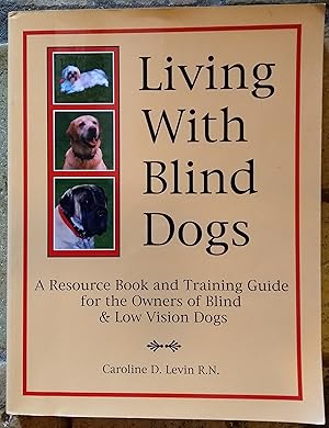 Immagine del venditore per Living With Blind Dogs: A Resource Book and Training Guide for the Owners of Blind and Low Vision Dogs venduto da Trinders' Fine Tools