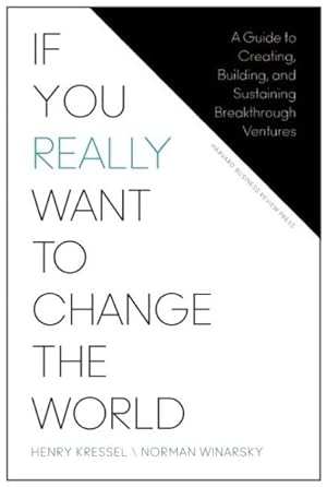 Seller image for If You Really Want to Change the World : A Guide to Creating, Building, and Sustaining Breakthrough Ventures for sale by GreatBookPrices
