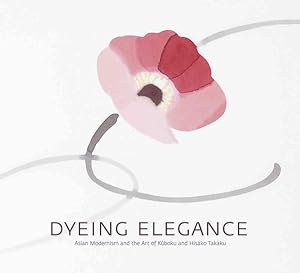 Image du vendeur pour Dyeing Elegance : Asian Modernism and the Art of Kuboku and Hisako Takaku mis en vente par GreatBookPrices
