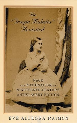 Seller image for "Tragic Mulatta" Revisited : Race and Nationalism in Nineteenth-Century Antislavery Fiction for sale by GreatBookPrices