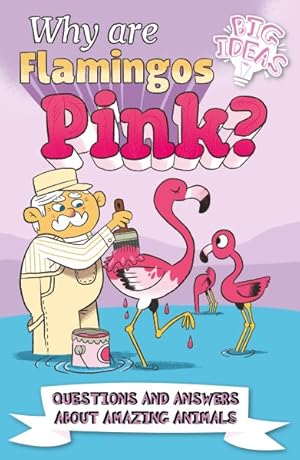 Image du vendeur pour Why Are Flamingos Pink? : Questions and Answers About Amazing Animals mis en vente par GreatBookPrices