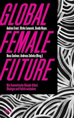 Bild des Verkufers fr Global Female Future : Wie feministische Kmpfe Arbeit, kologie und Politik verndern zum Verkauf von AHA-BUCH GmbH
