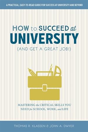 Seller image for How to Succeed at University and Get a Great Job! : Mastering the Critical Skills You Need for School, Work, and Life for sale by GreatBookPrices